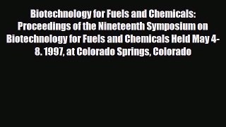 Read Biotechnology for Fuels and Chemicals: Proceedings of the Nineteenth Symposium on Biotechnology