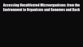 Read Accessing Uncultivated Microorganisms: from the Environment to Organisms and Genomes and