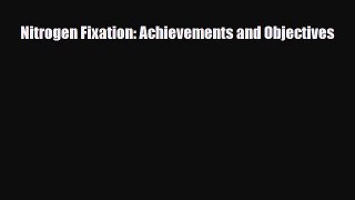 Download Nitrogen Fixation: Achievements and Objectives PDF Online