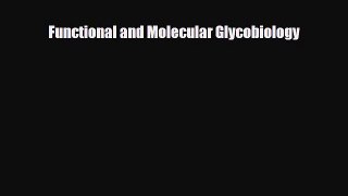 Download Functional and Molecular Glycobiology Ebook Online