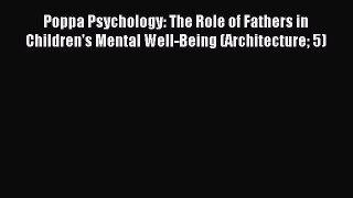 [Download] Poppa Psychology: The Role of Fathers in Children's Mental Well-Being (Architecture