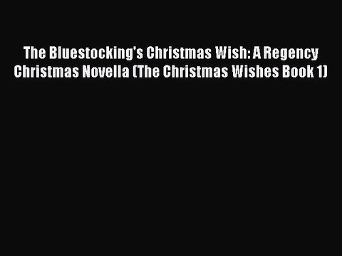 Download The Bluestocking's Christmas Wish: A Regency Christmas Novella (The Christmas Wishes