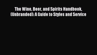 Read The Wine Beer and Spirits Handbook (Unbranded): A Guide to Styles and Service Ebook Free