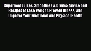 Read Superfood Juices Smoothies & Drinks: Advice and Recipes to Lose Weight Prevent Illness