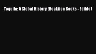 Download Tequila: A Global History (Reaktion Books - Edible) PDF Online