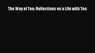 Read The Way of Tea: Reflections on a Life with Tea Ebook Free