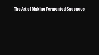 Read The Art of Making Fermented Sausages Ebook Free
