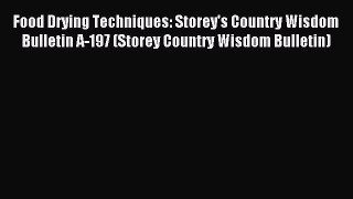 Read Food Drying Techniques: Storey's Country Wisdom Bulletin A-197 (Storey Country Wisdom