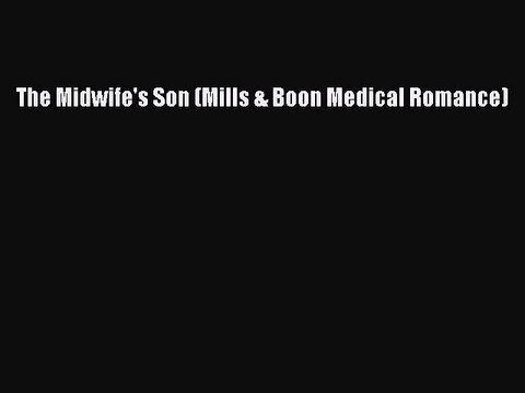 PDF The Midwife's Son (Mills & Boon Medical Romance) Free Books