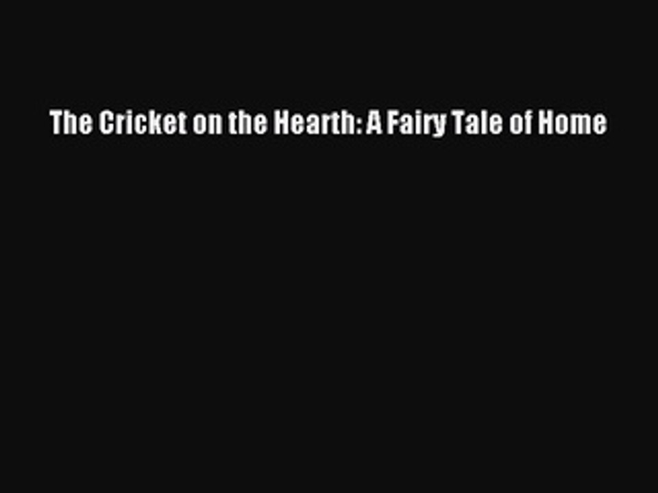 PDF The Cricket on the Hearth: A Fairy Tale of Home  Read Online