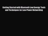 [PDF] Getting Started with Bluetooth Low Energy: Tools and Techniques for Low-Power Networking