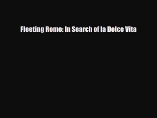 [PDF] Fleeting Rome: In Search of la Dolce Vita Download Full Ebook