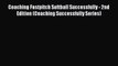Download Coaching Fastpitch Softball Successfully - 2nd Edition (Coaching Successfully Series)