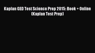 Download Kaplan GED Test Science Prep 2015: Book + Online (Kaplan Test Prep) PDF Free