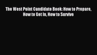 Download The West Point Candidate Book: How to Prepare How to Get In How to Survive Ebook Free