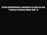 Download Stroke Rehabilitation: Guidelines for Exercise and Training to Optimize Motor Skill