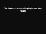 Download The Power of Presence: Helping People Help People PDF Online
