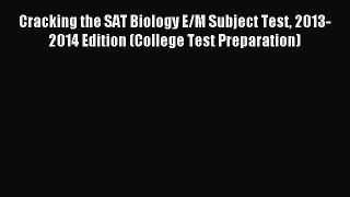 Read Cracking the SAT Biology E/M Subject Test 2013-2014 Edition (College Test Preparation)
