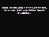 Read Mosby's Survival Guide to Medical Abbreviations and Acronyms Prefixes and Suffixes Symbols