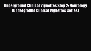 Read Underground Clinical Vignettes Step 2: Neurology (Underground Clinical Vignettes Series)