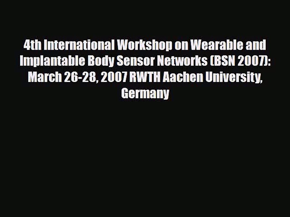 PDF 4th International Workshop on Wearable and Implantable Body Sensor Networks (BSN 2007):
