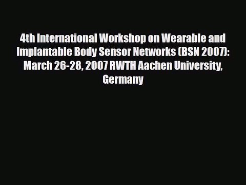 PDF 4th International Workshop on Wearable and Implantable Body Sensor Networks (BSN 2007):