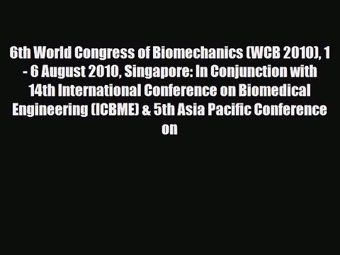 PDF 6th World Congress of Biomechanics (WCB 2010) 1 - 6 August 2010 Singapore: In Conjunction