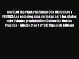 Download 168 RECETAS PARA PREPARAR CON VERDURAS Y FRUTAS: Las opciones más variadas para los