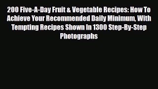 Read 200 Five-A-Day Fruit & Vegetable Recipes: How To Achieve Your Recommended Daily Minimum