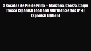 Read 3 Recetas de Pie de Fruta -- Manzana Cereza Caqui fresco (Spanish Food and Nutrition Series