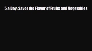Download 5 a Day: Savor the Flavor of Fruits and Vegetables PDF Online