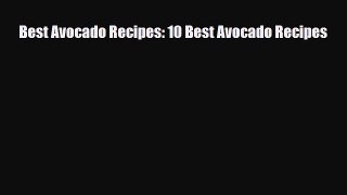 Read Best Avocado Recipes: 10 Best Avocado Recipes Ebook Online