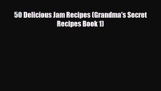 Download 50 Delicious Jam Recipes (Grandma's Secret Recipes Book 1) Book Online