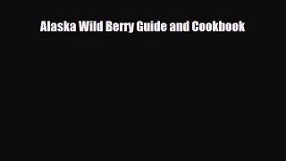 Download Alaska Wild Berry Guide and Cookbook Book Online