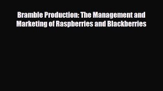 Read Bramble Production: The Management and Marketing of Raspberries and Blackberries Book