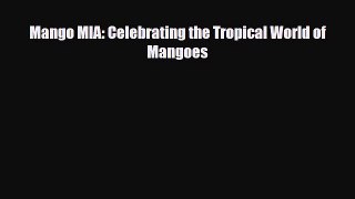 Download Mango MIA: Celebrating the Tropical World of Mangoes Book Online