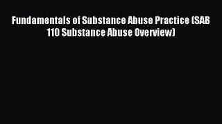 Read Fundamentals of Substance Abuse Practice (SAB 110 Substance Abuse Overview) Ebook Free
