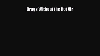Read Drugs Without the Hot Air Ebook Free