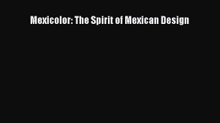 Read Mexicolor: The Spirit of Mexican Design Ebook Free