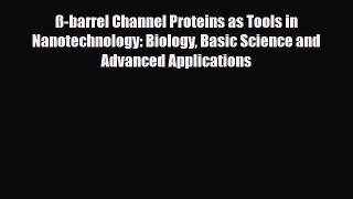 Read ß-barrel Channel Proteins as Tools in Nanotechnology: Biology Basic Science and Advanced