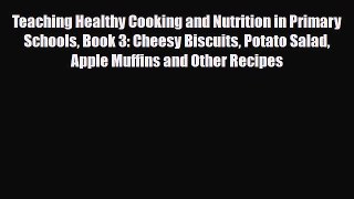 Read Teaching Healthy Cooking and Nutrition in Primary Schools Book 3: Cheesy Biscuits Potato