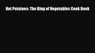 Read Hot Potatoes: The King of Vegetables Cook Book Book Online