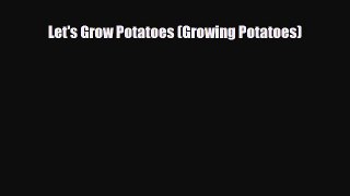 Read Let's Grow Potatoes (Growing Potatoes) Book Online