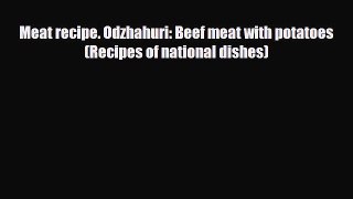 Download Meat recipe. Odzhahuri: Beef meat with potatoes (Recipes of national dishes) Ebook