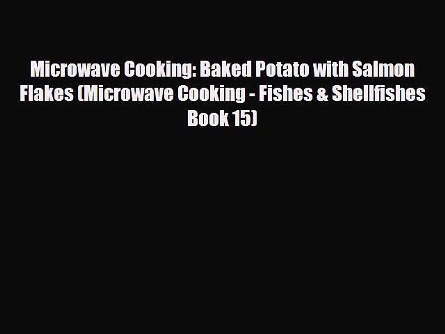 ⁣Read Microwave Cooking: Baked Potato with Salmon Flakes (Microwave Cooking - Fishes & Shellfishe