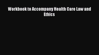 Read Workbook to Accompany Health Care Law and Ethics Ebook Free