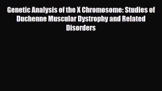 Download Genetic Analysis of the X Chromosome: Studies of Duchenne Muscular Dystrophy and Related