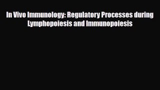 Read In Vivo Immunology: Regulatory Processes during Lymphopoiesis and Immunopoiesis Ebook