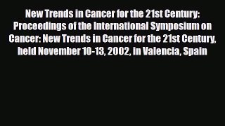 Read New Trends in Cancer for the 21st Century: Proceedings of the International Symposium