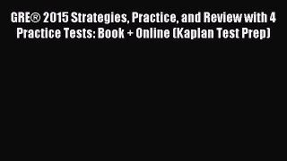 Read GRE® 2015 Strategies Practice and Review with 4 Practice Tests: Book + Online (Kaplan